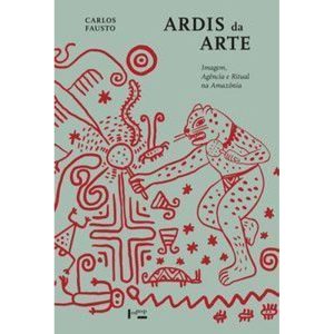 Ardis da arte: imagem, agência e ritual na Amazôni - EDUSP LIVRARIA