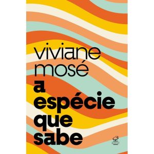 A ESPÉCIE QUE SABE: DO HOMO SAPIENS À CRISE DA RAZ - CIVILIZAÇÃO BRASILEIRA
