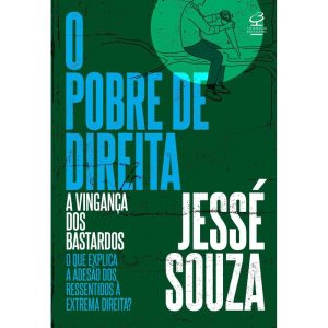 O POBRE DE DIREITA: A VINGANÇA DOS BASTARDOS - CIVILIZAÇÃO BRASILEIRA