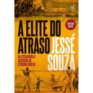 A ELITE DO ATRASO: DA ESCRAVIDÃO À ASCENSÃO DA EXT - CIVILIZAÇÃO BRASILEIRA