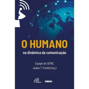 O HUMANO NA DINÂMICA DA COMUNICAÇÃO - PAULINAS