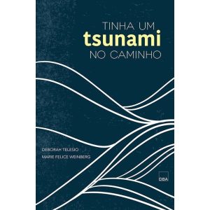 TINHA UM TSUNAMI NO CAMINHO - DBA - DOREA BOOKS AND ART