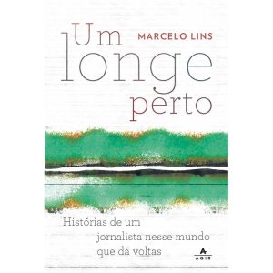 UM LONGE PERTO: HISTÓRIAS DE UM JORNALISTA NESSE M - AGIR