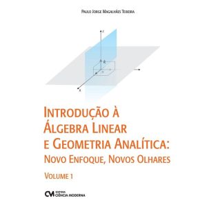 INTRODUÇÃO À ÁLGEBRA LINEAR E GEOMETRIA ANALÍTICA: - CIENCIA MODERNA
