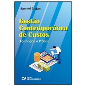 GESTÃO CONTEMPORÂNEA DE CUSTOS - FORMAÇÃO E PRÁTIC - CIENCIA MODERNA