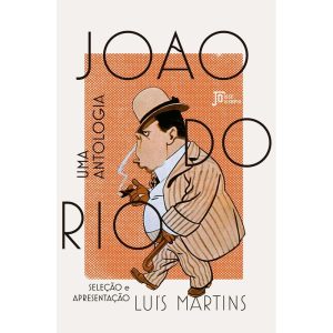 JOÃO DO RIO: UMA ANTOLOGIA - JOSÉ OLYMPIO