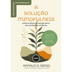 A SOLUÇÃO MINDFULNESS: PRÁTICAS DIÁRIAS DE ATENÇÃO - ARTMED