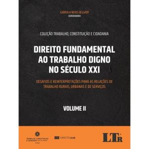 DIREITO FUNDAMENTAL AO TRABALHO DIGNO NO SÉCULO XX - LTR