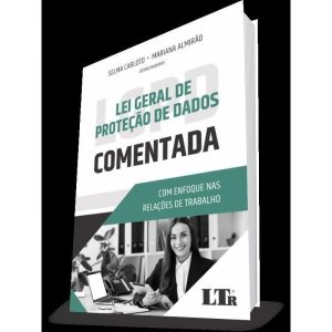 LEI GERAL DA PROTEÇÃO DE DADOS COMENTADA: ENFOQUE  - LTR