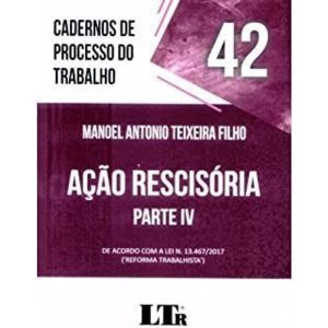 ACAO RESCISORIA PARTE IV N 42 CADERNOS DE PROCESSO - LTR