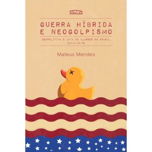 GUERRA HÍBRIDA E NEOGOLPISMO: GEOPOLÍTICA E LUTA D - EXPRESSÃO POPULAR
