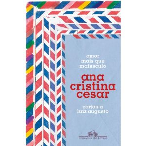 AMOR MAIS QUE MAIÚSCULO: CARTAS A LUIZ AUGUSTO - COMPANHIA DAS LETRAS