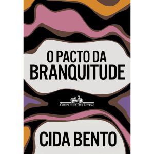 O PACTO DA BRANQUITUDE - COMPANHIA DAS LETRAS