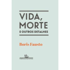VIDA, MORTE E OUTROS DETALHES - COMPANHIA DAS LETRAS