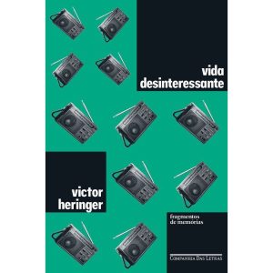 VIDA DESINTERESSANTE: FRAGMENTOS DE MEMÓRIAS - COMPANHIA DAS LETRAS