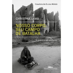 NOSSO CORPO, SEU CAMPO DE BATALHA: A GUERRA E AS M - COMPANHIA DAS LETRAS