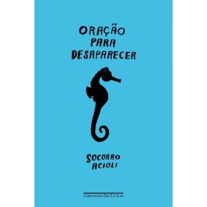 ORAÇÃO PARA DESAPARECER - COMPANHIA DAS LETRAS