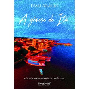 A GÊNESE DE ITA - RELATOS HISTÓRICOS CULTURAIS DE  - LITERARE BOOKS
