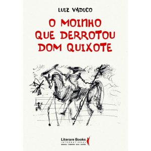 O MOINHO QUE DERROTOU DOM QUIXOTE - LITERARE BOOKS