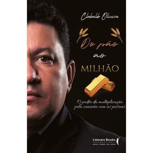 DO PÃO AO MILHÃO - O PODER DA MULTIPLICAÇÃO PELA C - LITERARE BOOKS
