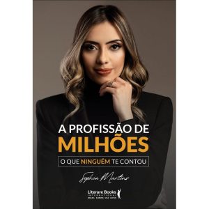 A PROFISSÃO DE MILHÕES - O QUE NINGUÉM TE CONTOU - LITERARE BOOKS