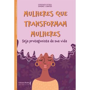 MULHERES QUE TRANSFORMAM MULHERES - SEJA PROTAGONI - LITERARE BOOKS