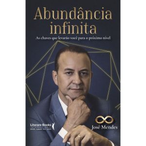 ABUNDÂNCIA INFINITA - AS CHAVES QUE LEVARÃO VOCÊ P - LITERARE BOOKS