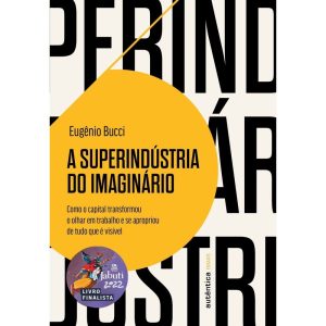 A SUPERINDÚSTRIA DO IMAGINÁRIO (FINALISTA JABUTI 2 - AUTÊNTICA