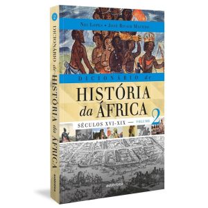 DICIONÁRIO DE HISTÓRIA DA ÁFRICA - VOL. 2: SÉCULOS - AUTÊNTICA