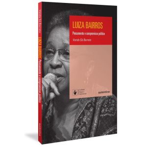 LUIZA BAIRROS: PENSAMENTO E COMPROMISSO POLÍTICO - AUTÊNTICA