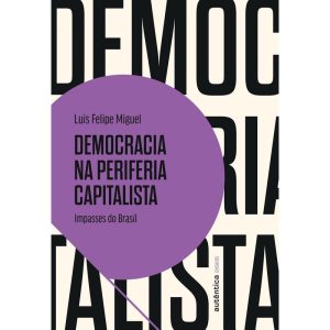 DEMOCRACIA NA PERIFERIA CAPITALISTA: IMPASSES DO B - AUTÊNTICA