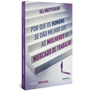 POR QUE OS HOMENS SE DÃO MELHOR QUE AS MULHERES NO - AUTÊNTICA BUSINESS