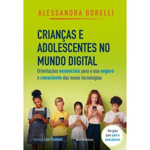 CRIANÇAS E ADOLESCENTES NO MUNDO DIGITAL: ORIENTAÇ - AUTÊNTICA
