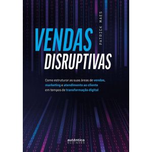 VENDAS DISRUPTIVAS: COMO ESTRUTURAR AS SUAS ÁREAS  - AUTÊNTICA BUSINESS