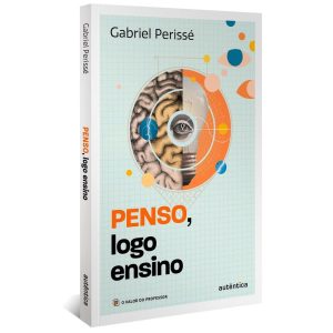 PENSO, LOGO ENSINO (COLEÇÃO O VALOR DO PROFESSOR,  - AUTÊNTICA