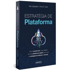 ESTRATÉGIA DE PLATAFORMA: COMO TRANSFORMAR O SEU N - AUTÊNTICA BUSINESS