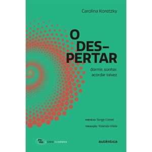O DESPERTAR: DORMIR, SONHAR, ACORDAR TALVEZ - AUTÊNTICA