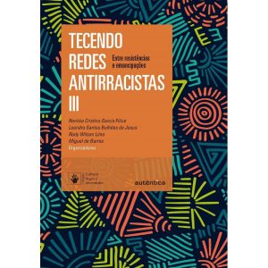 TECENDO REDES ANTIRRACISTAS III: ENTRE RESISTÊNCIA - AUTÊNTICA