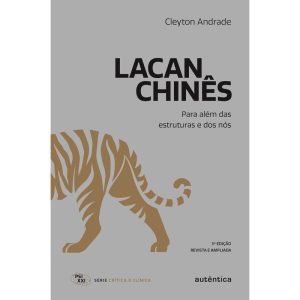 LACAN CHINÊS: PARA ALÉM DAS ESTRUTURAS E DOS NÓS - AUTÊNTICA