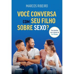 VOCÊ CONVERSA COM SEU FILHO SOBRE SEXO?: PARA FAMÍ - AUTÊNTICA