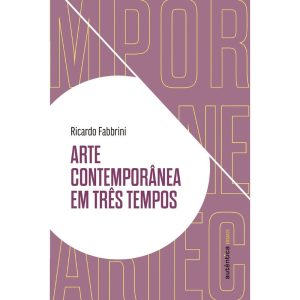 ARTE CONTEMPORÂNEA EM TRÊS TEMPOS - AUTÊNTICA