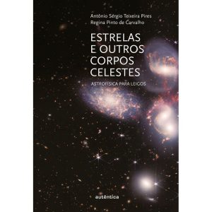 ESTRELAS E OUTROS CORPOS CELESTES: ASTROFÍSICA PAR - AUTÊNTICA