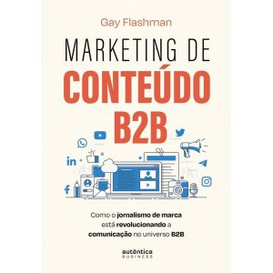MARKETING DE CONTEÚDO B2B: COMO O JORNALISMO DE MA - AUTÊNTICA BUSINESS