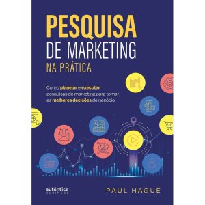 PESQUISA DE MARKETING NA PRÁTICA: COMO PLANEJAR E  - AUTÊNTICA BUSINESS