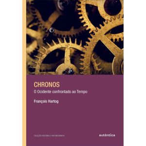 CHRONOS: O OCIDENTE CONFRONTADO AO TEMPO - AUTÊNTICA