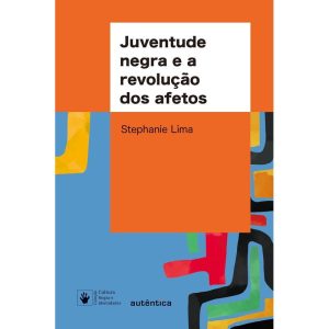 JUVENTUDE NEGRA E A REVOLUÇÃO DOS AFETOS - AUTÊNTICA