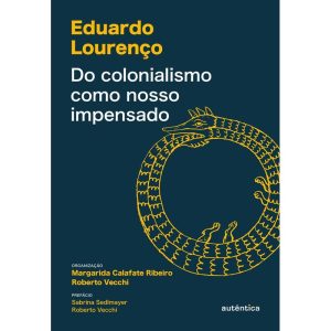 DO COLONIALISMO COMO NOSSO IMPENSADO - AUTÊNTICA