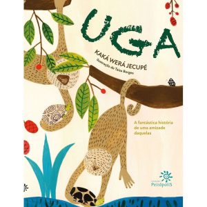 UGA: A FANTÁSTICA HISTÓRIA DE UMA AMIZADE DAQUELAS - EDITORA PEIROPOLIS LTDA