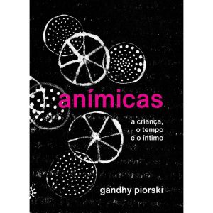 ANÍMICAS: A CRIANÇA, O TEMPO E O ÍNTIMO - EDITORA PEIROPOLIS LTDA