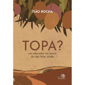 TOPA?: UM EDUCADOR EM BUSCA DO NÃO FEITO: AINDA - EDITORA PEIROPOLIS LTDA
